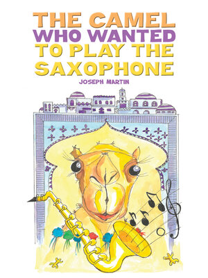 cover image of The Camel Who Wanted to Play the Saxophone